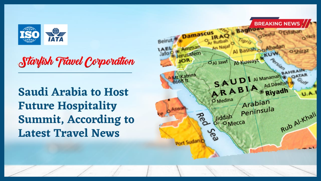 Saudi Arabia to Host Future Hospitality Summit, According to Latest Travel News
