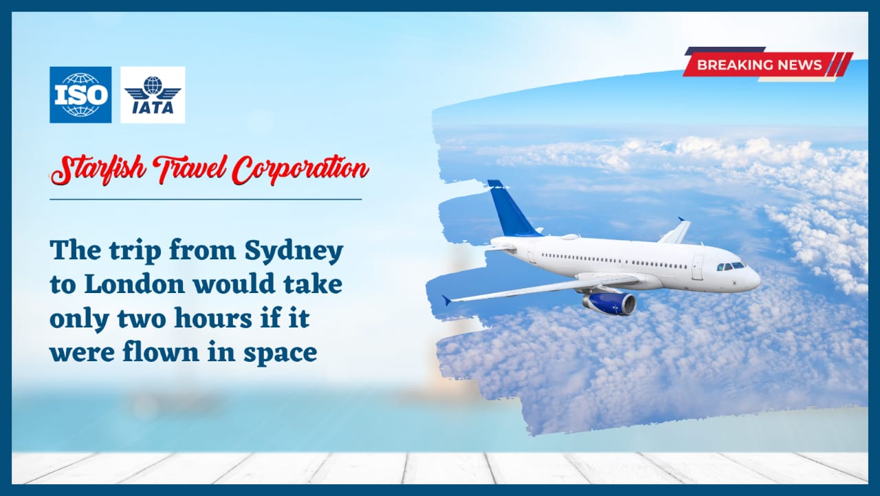 The trip from Sydney to London would take only two hours if it were flown in space.