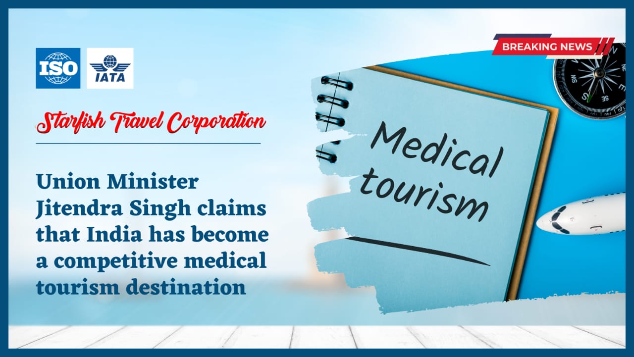 Union Minister Jitendra Singh claims that India has become a competitive medical tourism destination.