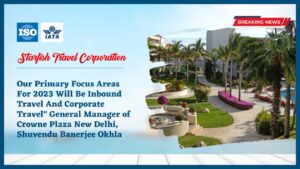Read more about the article Our Primary Focus Areas For 2023 Will Be Inbound Travel And Corporate Travel” General Manager of Crowne Plaza New Delhi, Shuvendu Banerjee Okhla