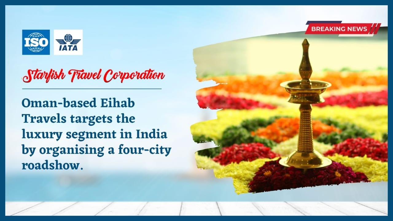 You are currently viewing Oman-based Eihab Travels targets the luxury segment in India by organising a four-city roadshow. 