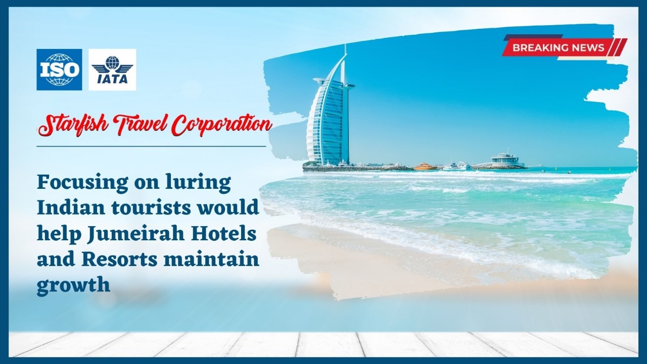 Focusing on luring Indian tourists would help Jumeirah Hotels and Resorts maintain growth.