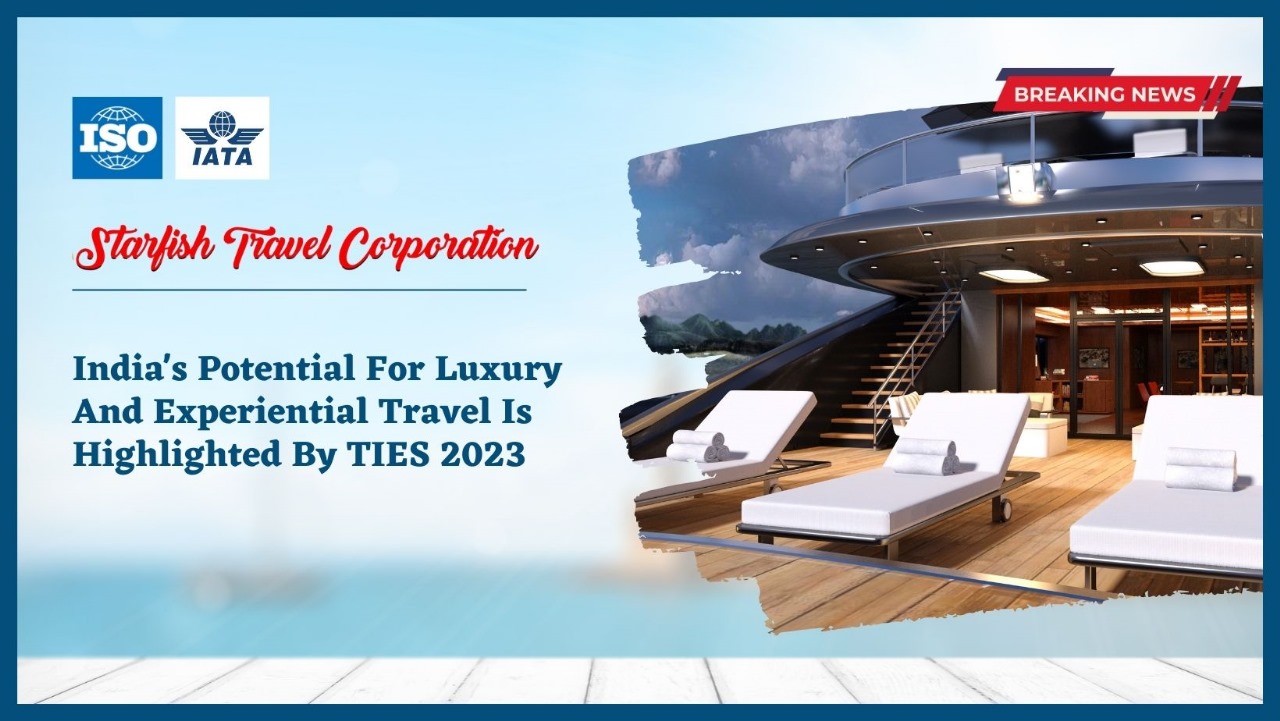 You are currently viewing India’s Potential For Luxury And Experiential Travel Is Highlighted By TIES 2023