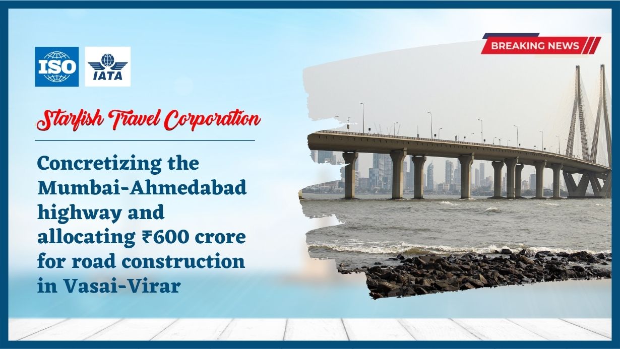 Concretizing the Mumbai-Ahmedabad highway and allocating ₹600 crore for road construction in Vasai-Virar