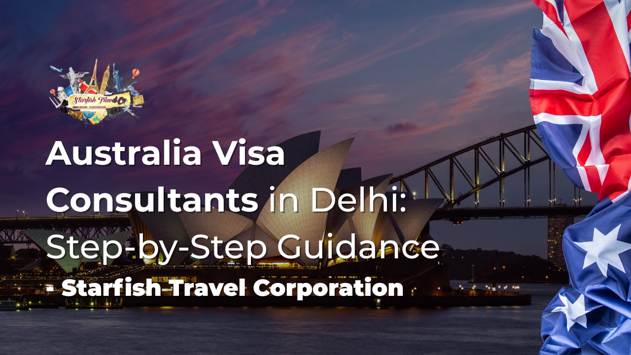 Australia Visa Consultants in Delhi: Step-by-Step Guidance