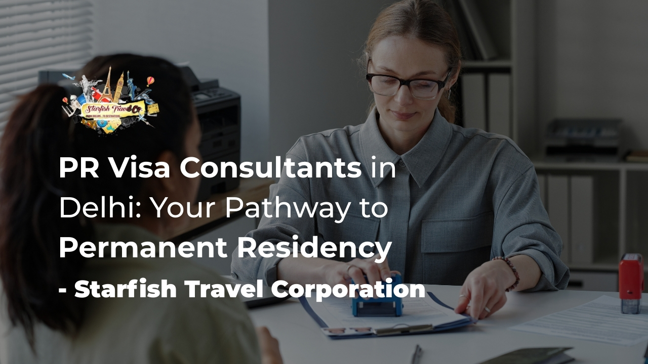 PR Visa Consultants in Delhi: Your Pathway to Permanent Residency