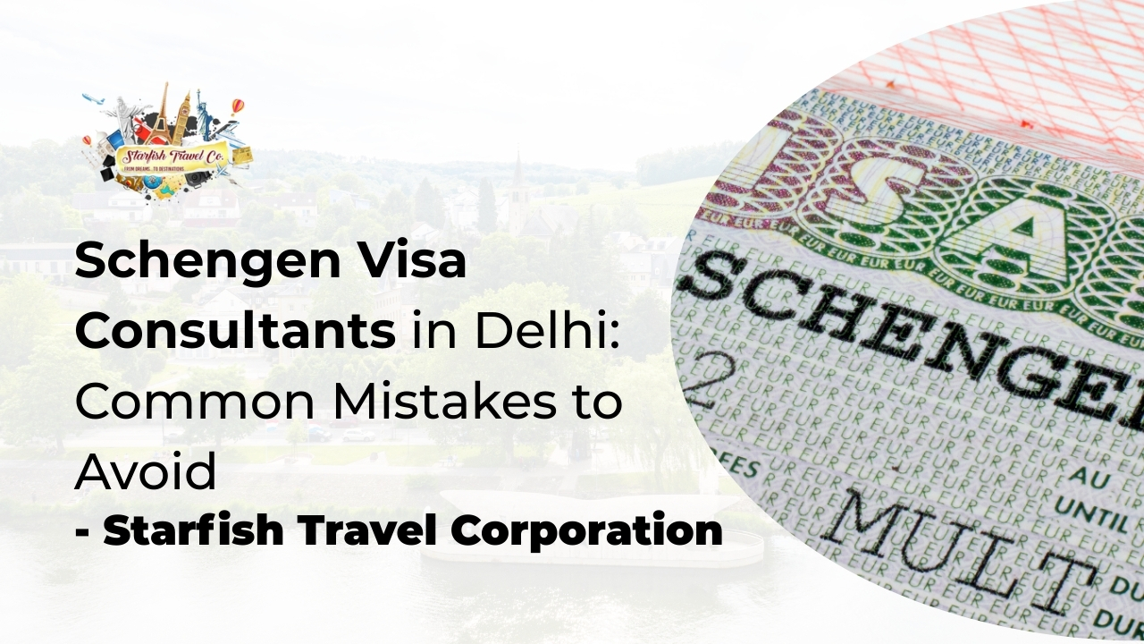 Schengen Visa Consultants in Delhi: Common Mistakes to Avoid