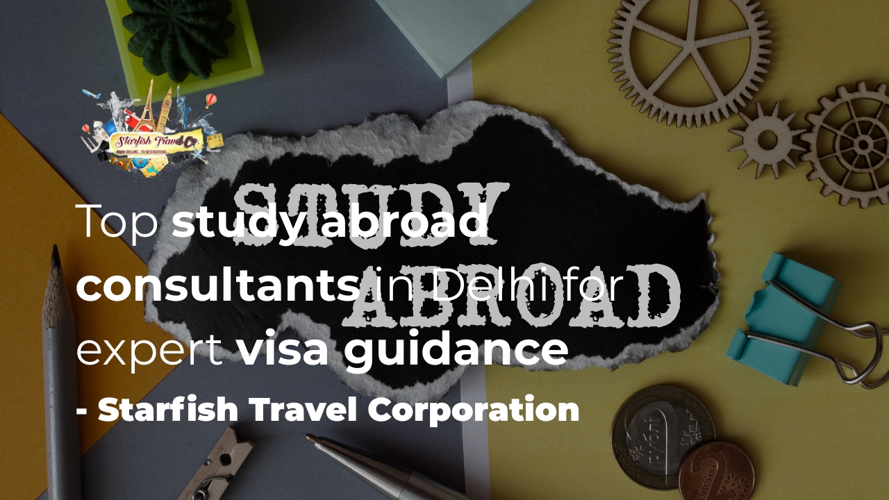 Top study abroad consultants in Delhi for expert visa guidance